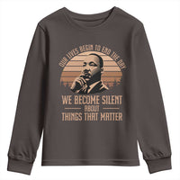 Martin Luther King Jr Youth Sweatshirt Our Lives Begin to End The Day We Become Silent About Things That Matter