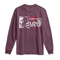 Martin Luther King Jr Long Sleeve Shirt Hate Cannot Drive Out Hate