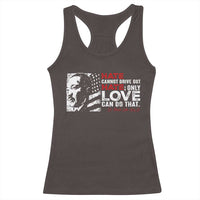 Martin Luther King Jr Racerback Tank Top Hate Cannot Drive Out Hate