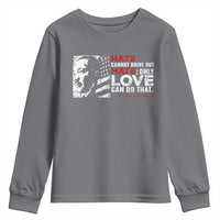 Martin Luther King Jr Youth Sweatshirt Hate Cannot Drive Out Hate