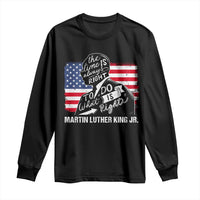 Martin Luther King Jr Long Sleeve Shirt The Time Is Always Right To Do What Is Right