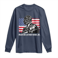 Martin Luther King Jr Long Sleeve Shirt The Time Is Always Right To Do What Is Right