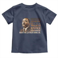 Martin Luther King Jr Toddler T Shirt Injustice Anywhere Is A Threat To Justice Everywhere