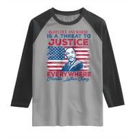 Martin Luther King Jr Day Raglan Shirt Injustice Anywhere Is A Threat To Justice Everywhere TS09