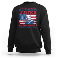 Martin Luther King Jr Day Sweatshirt Injustice Anywhere Is A Threat To Justice Everywhere TS09