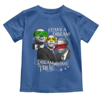Obama MLK Malcolm X Toddler T Shirt Dreams Come True