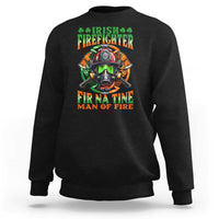 Fir Na Tine Man Of Fire Sweatshirt Irish Firefighter Pride