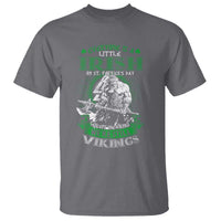 Funny Viking St. Patrick's Day T Shirt Everyone Is A Little Irish On St. Patrick's Day Except The Viking We're Still Viking