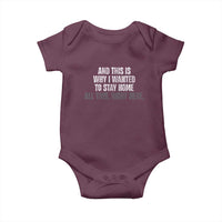 Funny And This Is Why I Wanted To Stay Home Baby Onesie All This Right Here