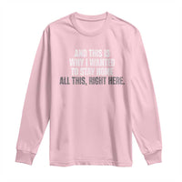 Funny And This Is Why I Wanted To Stay Home Long Sleeve Shirt All This Right Here