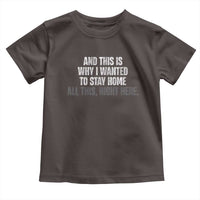 Funny And This Is Why I Wanted To Stay Home Toddler T Shirt All This Right Here