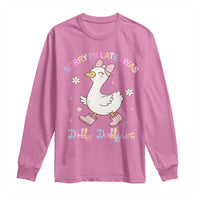 Funny Sorry I'm Late I Was Dilly Dallying Long Sleeve Shirt Cute Goose