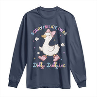 Funny Sorry I'm Late I Was Dilly Dallying Long Sleeve Shirt Cute Goose