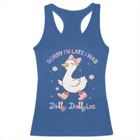 Funny Sorry I'm Late I Was Dilly Dallying Racerback Tank Top Cute Goose
