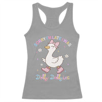 Funny Sorry I'm Late I Was Dilly Dallying Racerback Tank Top Cute Goose