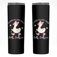 Funny Sorry I'm Late I Was Dilly Dallying Skinny Tumbler Cute Goose