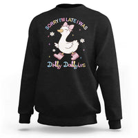 Funny Sorry I'm Late I Was Dilly Dallying Sweatshirt Cute Goose