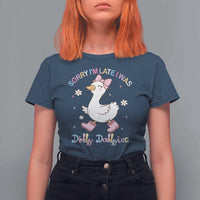 Funny Sorry I'm Late I Was Dilly Dallying T Shirt For Women Cute Goose