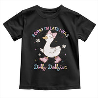 Funny Sorry I'm Late I Was Dilly Dallying Toddler T Shirt Cute Goose