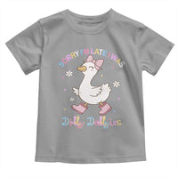 Funny Sorry I'm Late I Was Dilly Dallying Toddler T Shirt Cute Goose