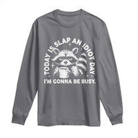 Funny Raccoon Today Is Slap An Idiot Day Long Sleeve Shirt