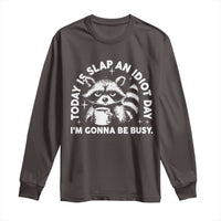 Funny Raccoon Today Is Slap An Idiot Day Long Sleeve Shirt