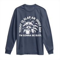 Funny Raccoon Today Is Slap An Idiot Day Long Sleeve Shirt