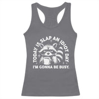 Funny Raccoon Today Is Slap An Idiot Day Racerback Tank Top