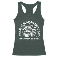 Funny Raccoon Today Is Slap An Idiot Day Racerback Tank Top