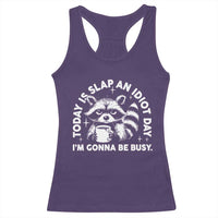 Funny Raccoon Today Is Slap An Idiot Day Racerback Tank Top