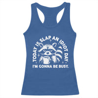Funny Raccoon Today Is Slap An Idiot Day Racerback Tank Top
