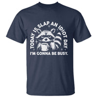 Funny Raccoon Today Is Slap An Idiot Day T Shirt