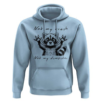 Funny Raccoon Hoodie Not My Trash Not My Dumpster
