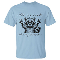 Funny Raccoon T Shirt Not My Trash Not My Dumpster