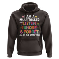 Funny I Am Multitasker Hoodie I Can Listen Ignore & Forget All At The Same Time