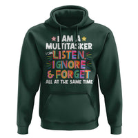 Funny I Am Multitasker Hoodie I Can Listen Ignore & Forget All At The Same Time