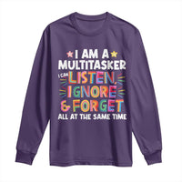 Funny I Am Multitasker Long Sleeve Shirt I Can Listen Ignore & Forget All At The Same Time