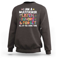 Funny I Am Multitasker Sweatshirt I Can Listen Ignore & Forget All At The Same Time
