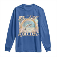 Funny Dolphin Meme Long Sleeve Shirt Live Laugh Lobotomy