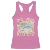 Funny Dolphin Meme Racerback Tank Top Live Laugh Lobotomy