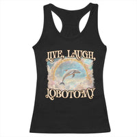 Funny Dolphin Meme Racerback Tank Top Live Laugh Lobotomy