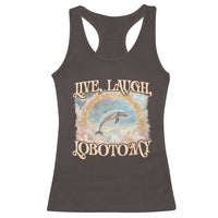 Funny Dolphin Meme Racerback Tank Top Live Laugh Lobotomy