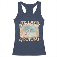 Funny Dolphin Meme Racerback Tank Top Live Laugh Lobotomy