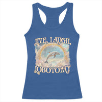 Funny Dolphin Meme Racerback Tank Top Live Laugh Lobotomy