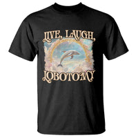Funny Dolphin Meme T Shirt Live Laugh Lobotomy