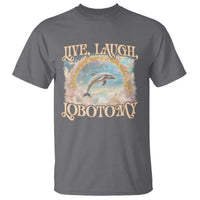 Funny Dolphin Meme T Shirt Live Laugh Lobotomy