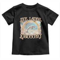 Funny Dolphin Meme Toddler T Shirt Live Laugh Lobotomy