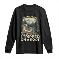 Hiking Long Sleeve Shirt I Came I Saw I Tripped On A Root