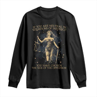 Lady Justice Long Sleeve Shirt If You Are Neutral In Situations Of Injustice You Have Chosen The Side Of The Oppressor