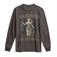 Lady Justice Long Sleeve Shirt If You Are Neutral In Situations Of Injustice You Have Chosen The Side Of The Oppressor